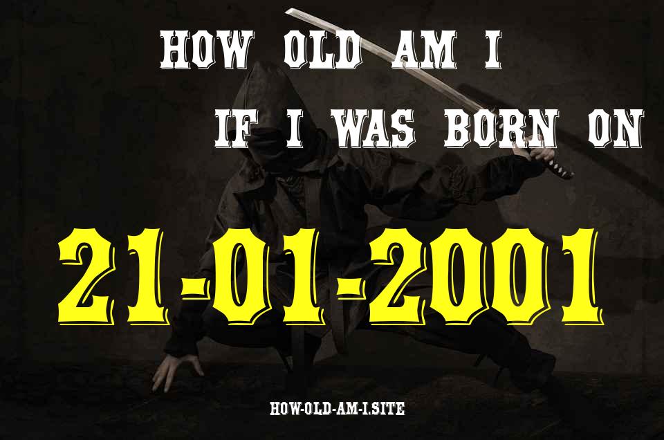 ᐈ Born On 21 January 2001 My Age in 2024? [100% ACCURATE Age Calculator!]