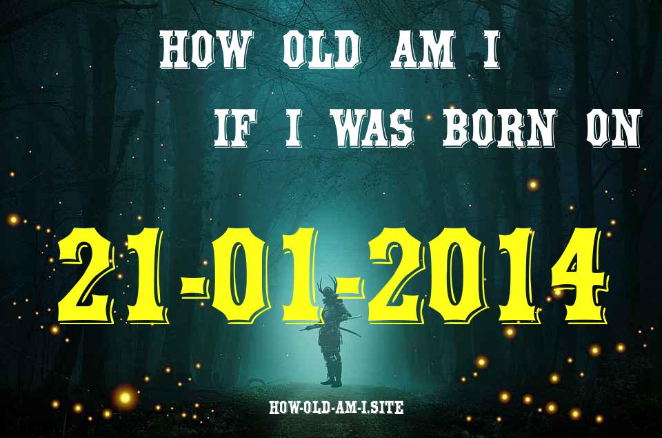 ᐈ Born On 21 January 2014 My Age in 2024? [100% ACCURATE Age Calculator!]