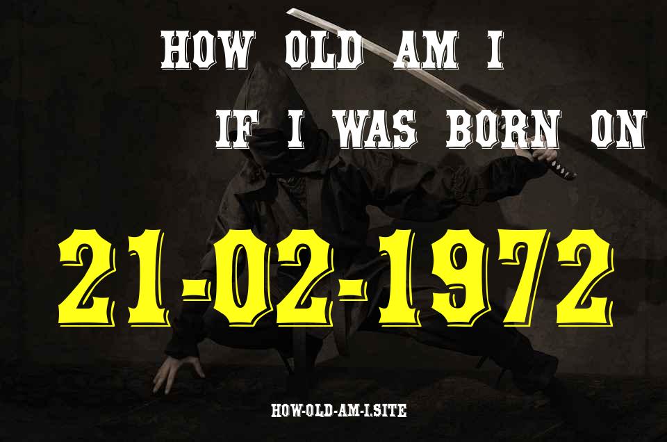 ᐈ Born On 21 February 1972 My Age in 2024? [100% ACCURATE Age Calculator!]
