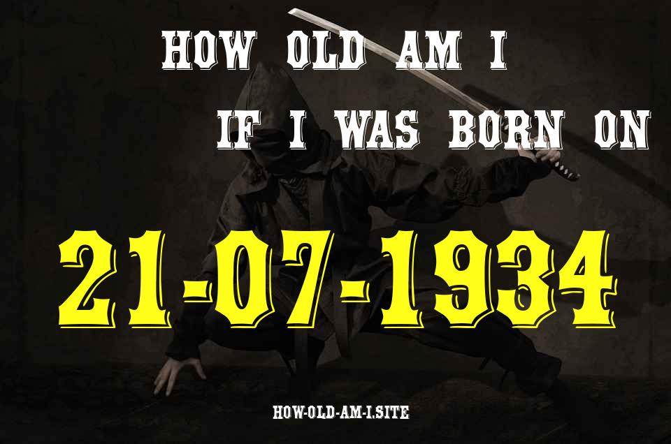 ᐈ Born On 21 July 1934 My Age in 2024? [100% ACCURATE Age Calculator!]