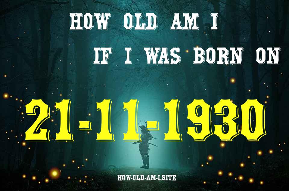 ᐈ Born On 21 November 1930 My Age in 2024? [100% ACCURATE Age Calculator!]