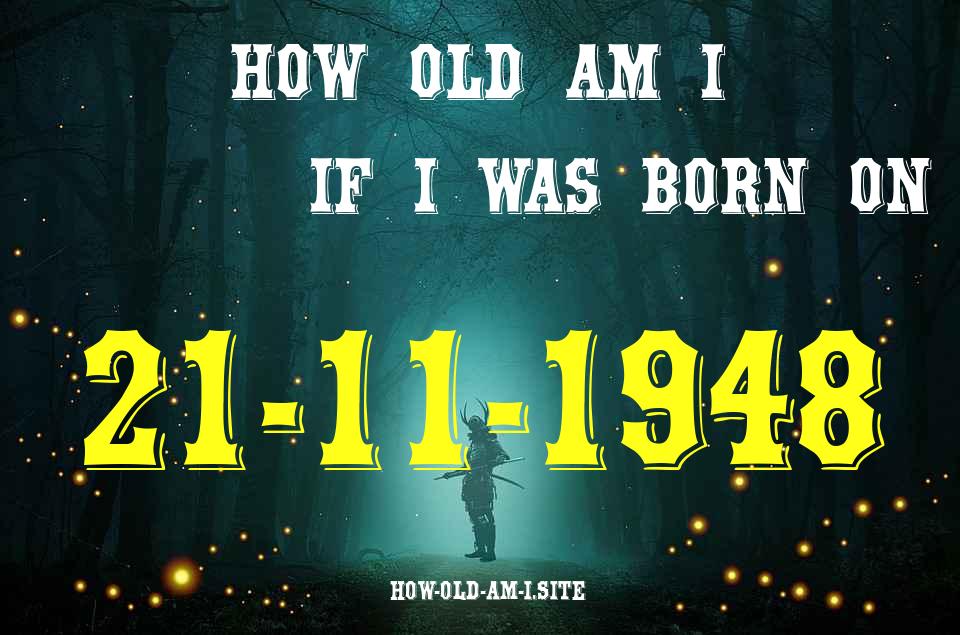 ᐈ Born On 21 November 1948 My Age in 2024? [100% ACCURATE Age Calculator!]