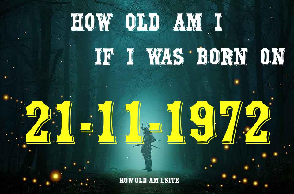 ᐈ Born On 21 November 1972 My Age in 2024? [100% ACCURATE Age Calculator!]
