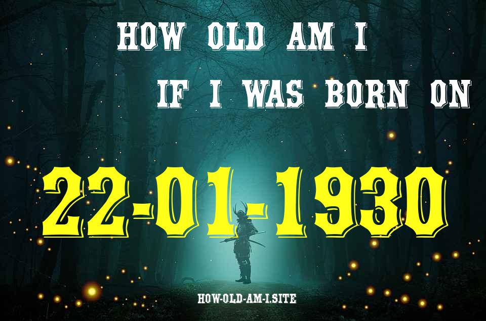 ᐈ Born On 22 January 1930 My Age in 2024? [100% ACCURATE Age Calculator!]