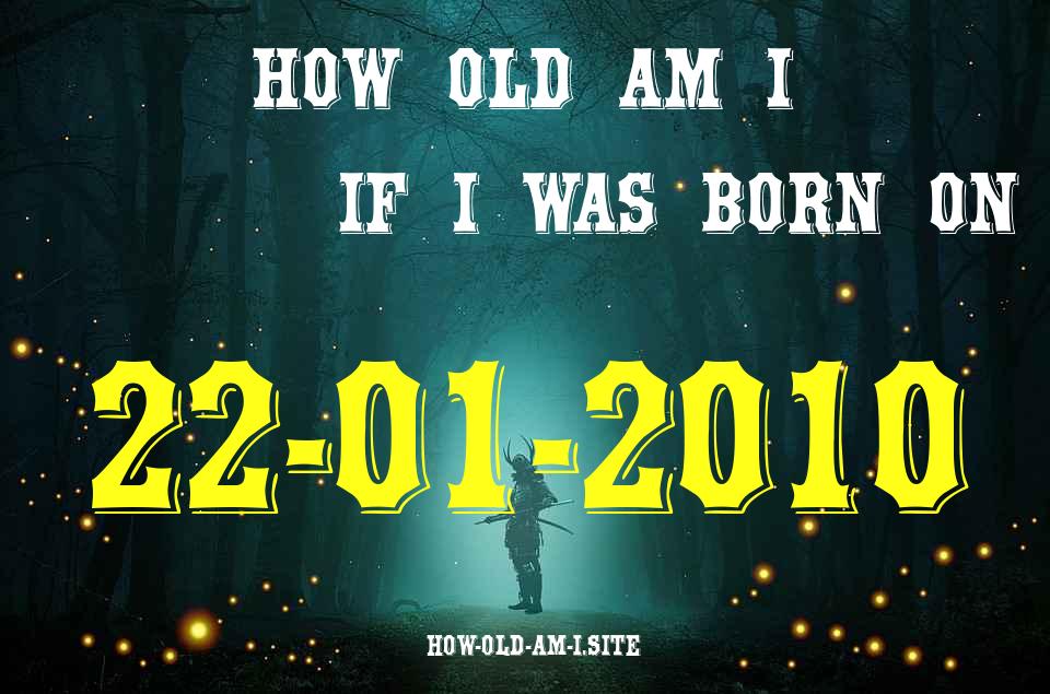 ᐈ Born On 22 January 2010 My Age in 2024? [100% ACCURATE Age Calculator!]