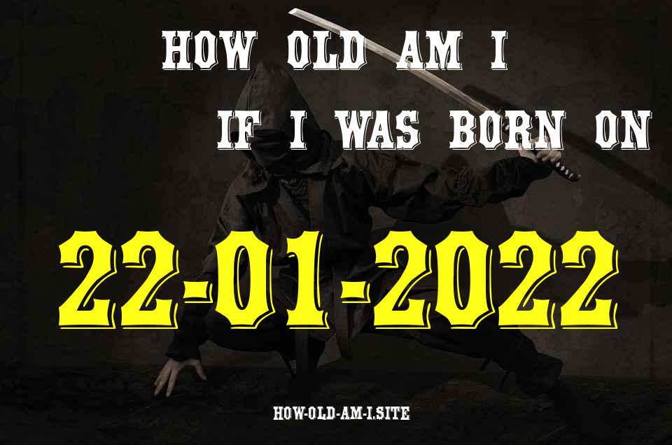 ᐈ Born On 22 January 2022 My Age in 2024? [100% ACCURATE Age Calculator!]