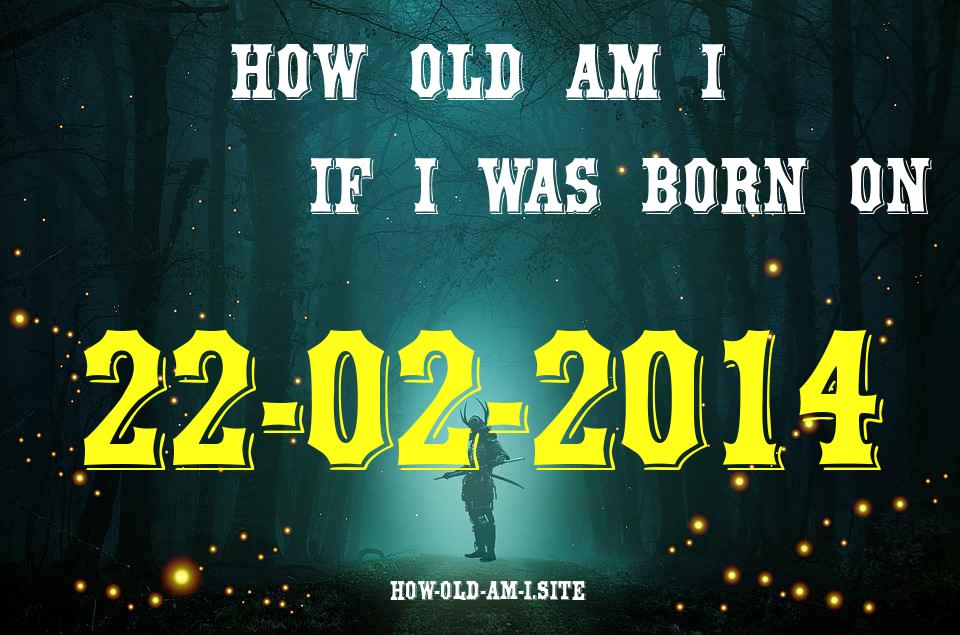 ᐈ Born On 22 February 2014 My Age in 2024? [100% ACCURATE Age Calculator!]