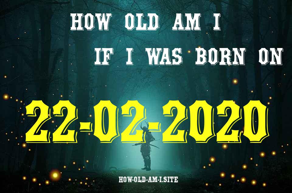 ᐈ Born On 22 February 2020 My Age in 2024? [100% ACCURATE Age Calculator!]