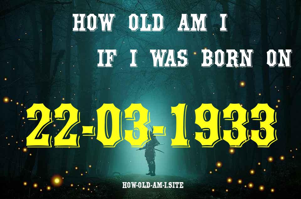 ᐈ Born On 22 March 1933 My Age in 2024? [100% ACCURATE Age Calculator!]