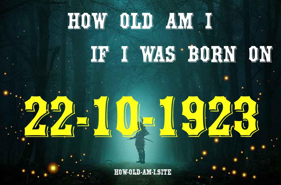 ᐈ Born On 22 October 1923 My Age in 2024? [100% ACCURATE Age Calculator!]