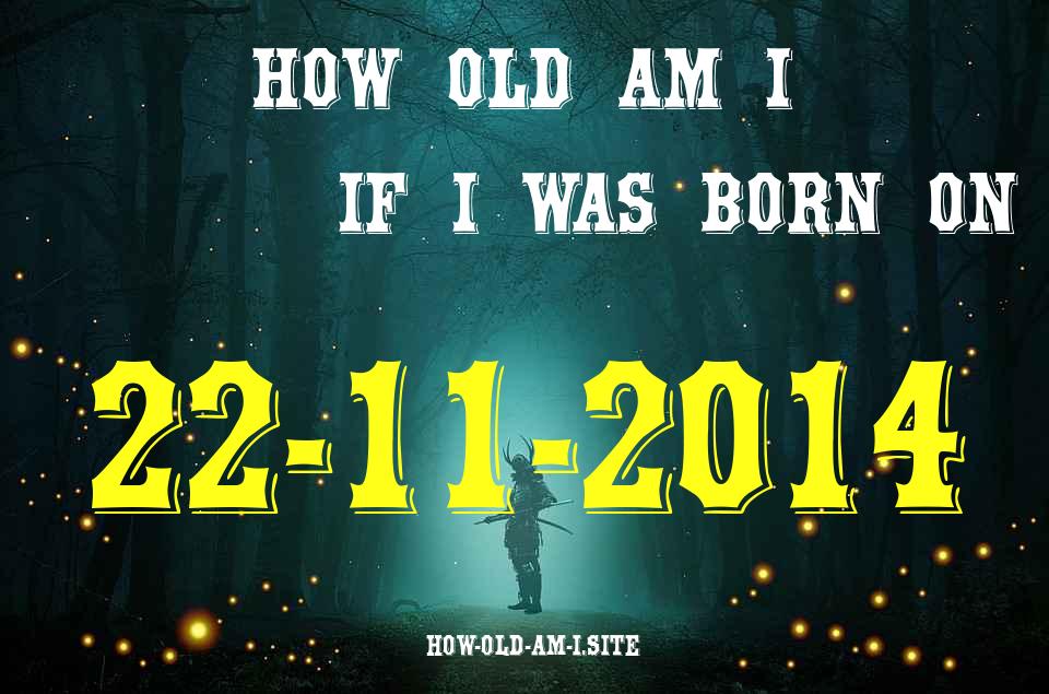 ᐈ Born On 22 November 2014 My Age in 2024? [100% ACCURATE Age Calculator!]