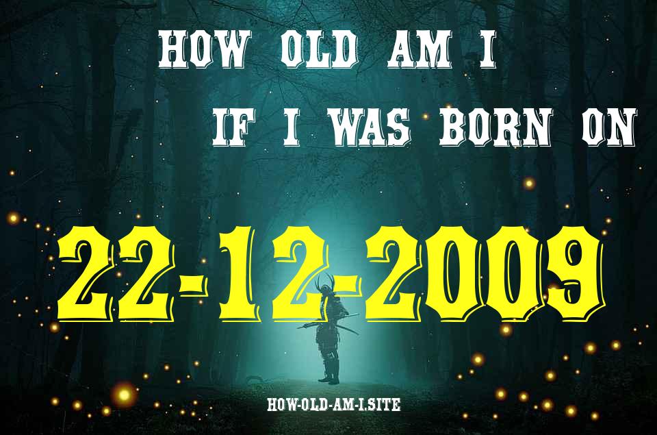 ᐈ Born On 22 December 2009 My Age in 2024? [100% ACCURATE Age Calculator!]