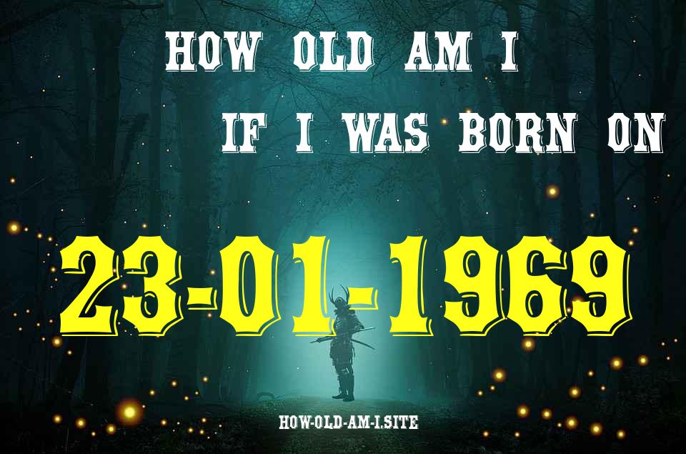 ᐈ Born On 23 January 1969 My Age in 2024? [100% ACCURATE Age Calculator!]