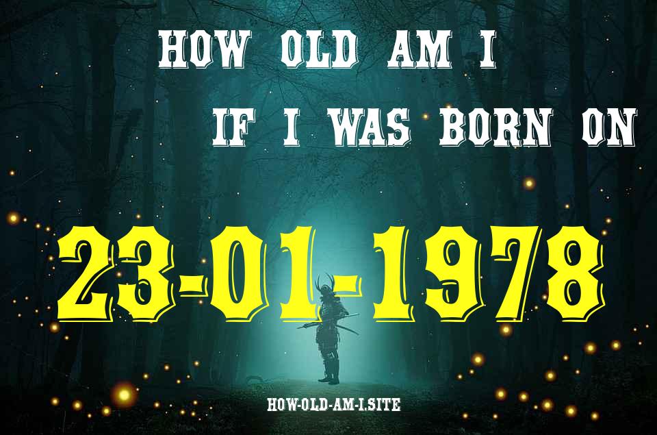 ᐈ Born On 23 January 1978 My Age in 2024? [100% ACCURATE Age Calculator!]