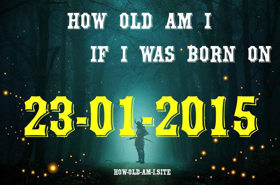 ᐈ Born On 23 January 2015 My Age in 2024? [100% ACCURATE Age Calculator!]
