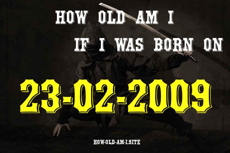 ᐈ Born On 23 February 2009 My Age in 2024? [100% ACCURATE Age Calculator!]