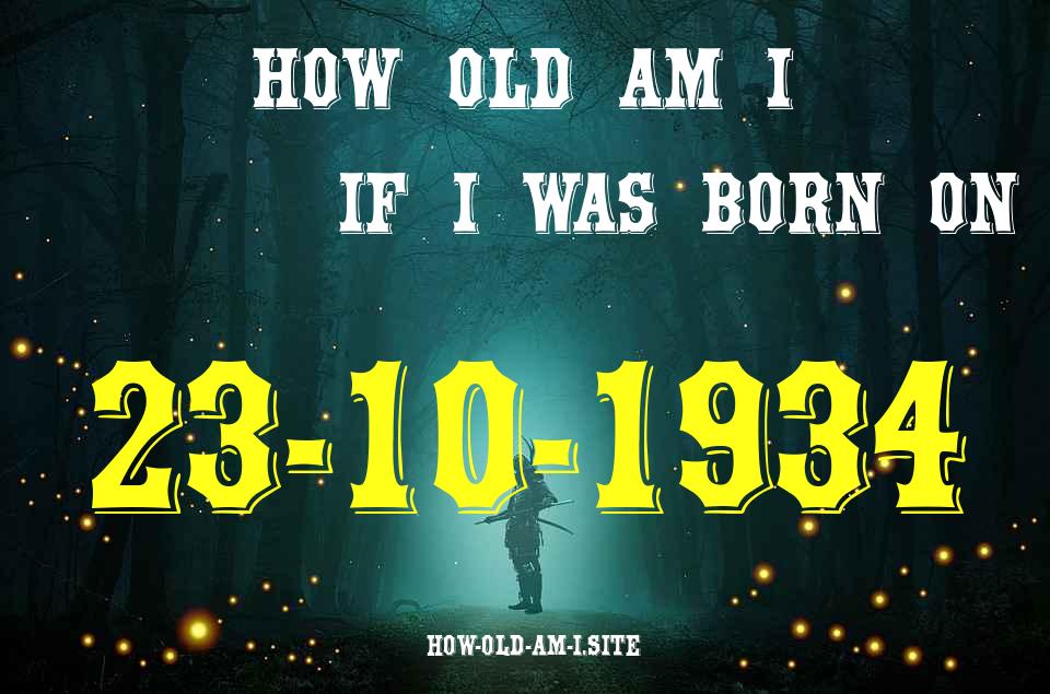 ᐈ Born On 23 October 1934 My Age in 2024? [100% ACCURATE Age Calculator!]
