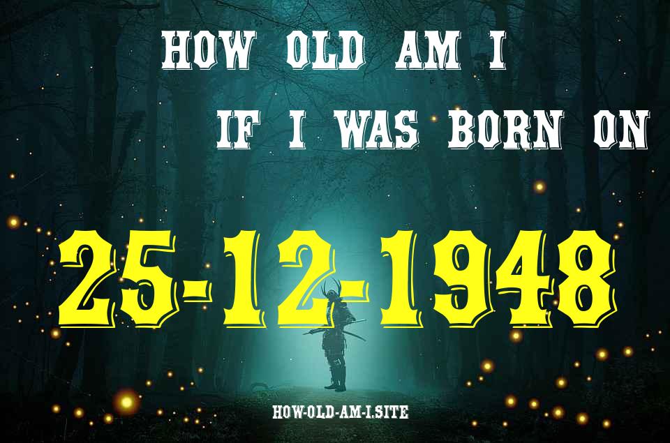 ᐈ Born On 25 December 1948 My Age in 2024? [100% ACCURATE Age Calculator!]