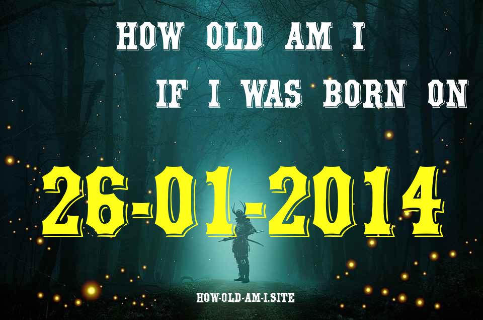 ᐈ Born On 26 January 2014 My Age in 2024? [100% ACCURATE Age Calculator!]