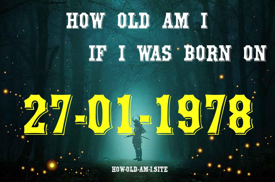 ᐈ Born On 27 January 1978 My Age in 2024? [100% ACCURATE Age Calculator!]