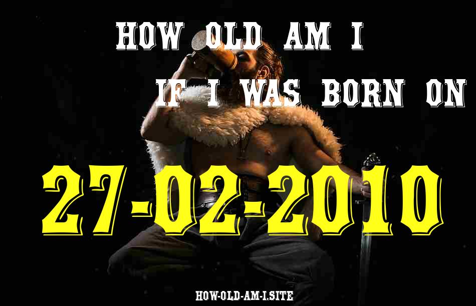 ᐈ Born On 27 February 2010 My Age in 2024? [100% ACCURATE Age Calculator!]