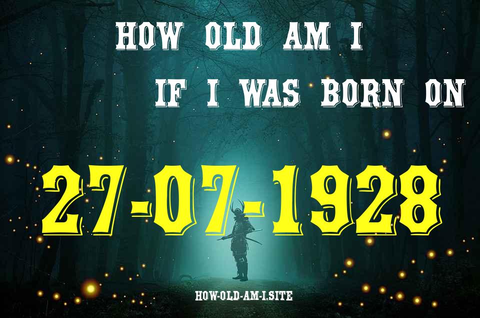 ᐈ Born On 27 July 1928 My Age in 2024? [100% ACCURATE Age Calculator!]