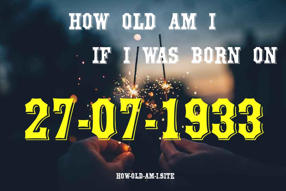 ᐈ Born On 27 July 1933 My Age in 2024? [100% ACCURATE Age Calculator!]