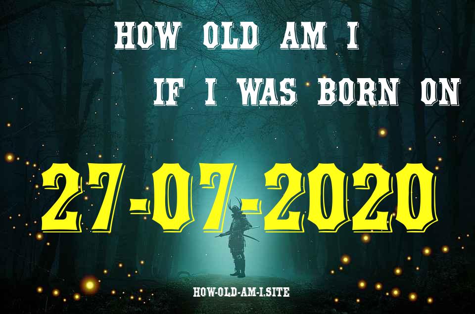 ᐈ Born On 27 July 2020 My Age in 2024? [100% ACCURATE Age Calculator!]