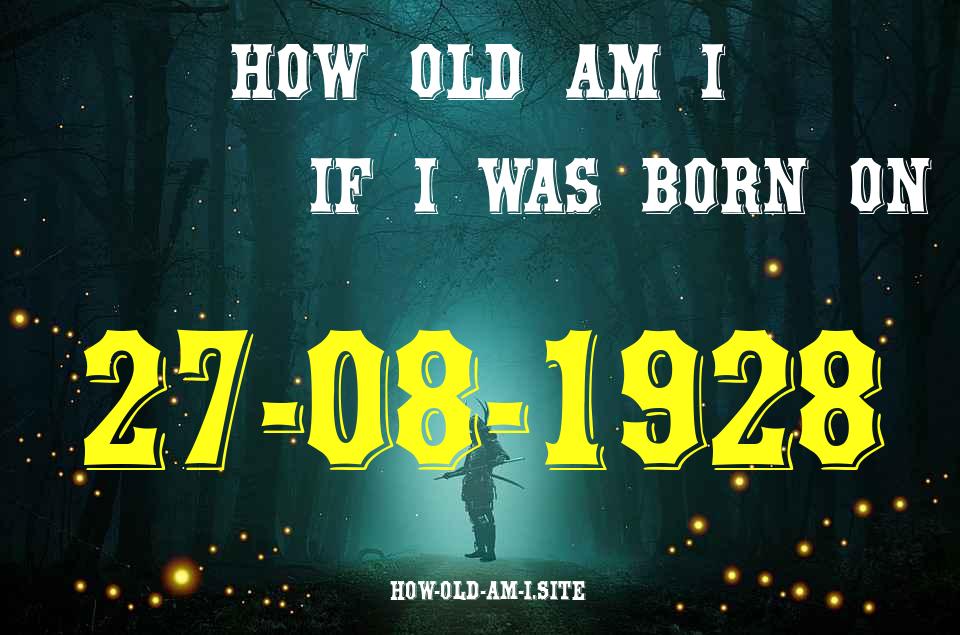 ᐈ Born On 27 August 1928 My Age in 2024? [100% ACCURATE Age Calculator!]