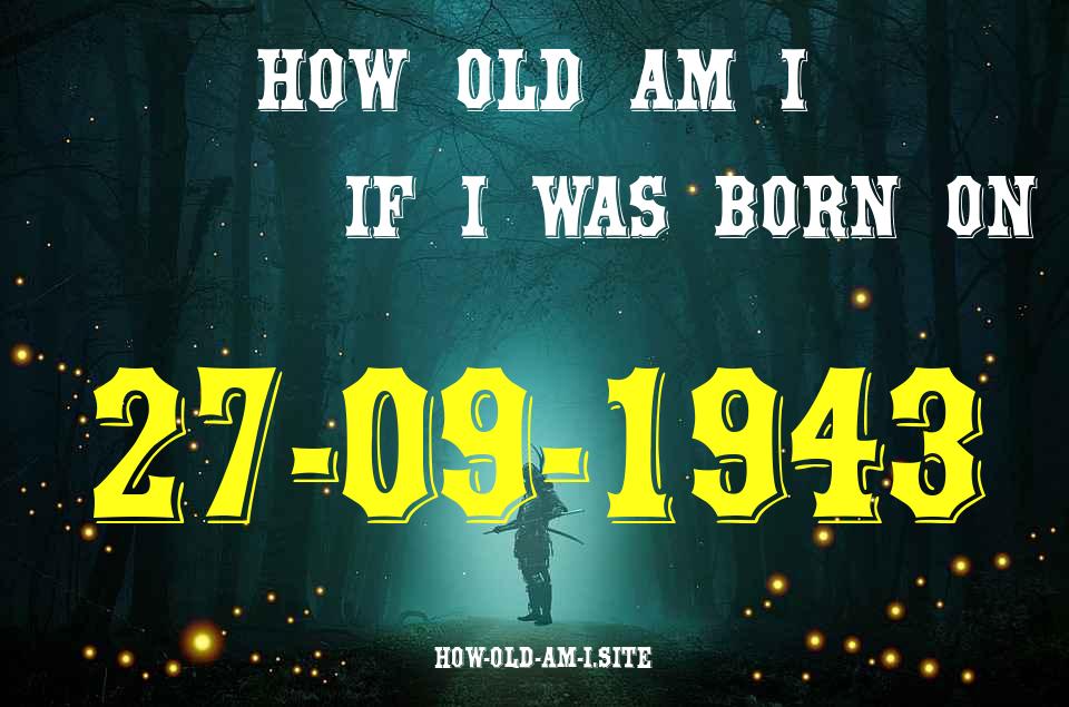 ᐈ Born On 27 September 1943 My Age in 2024? [100% ACCURATE Age Calculator!]
