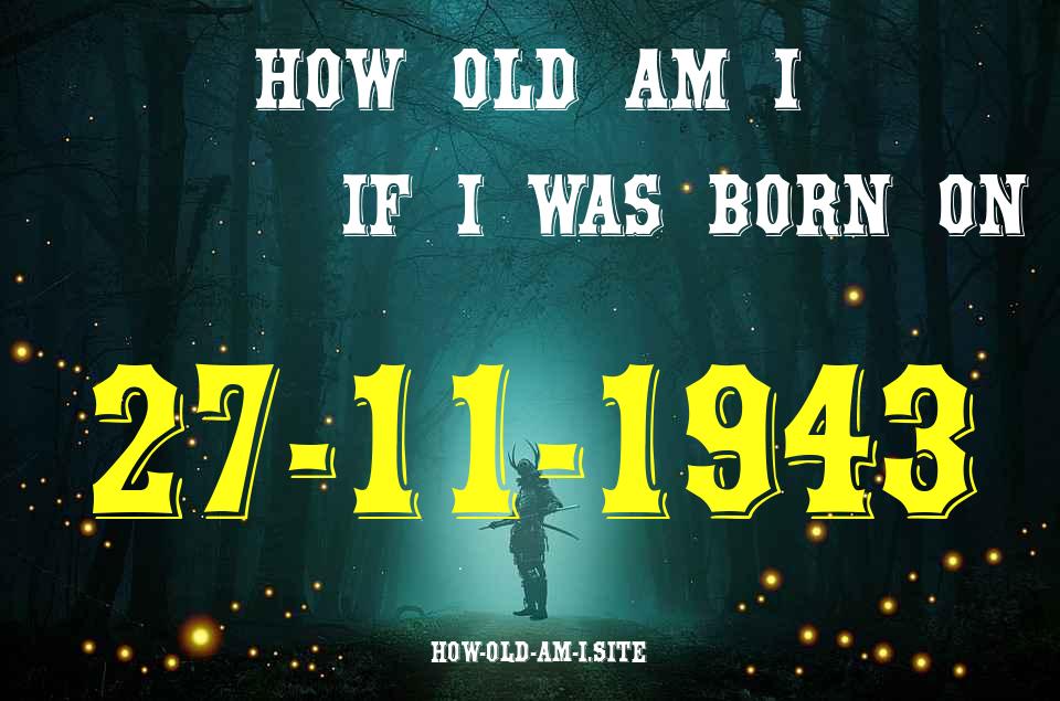 ᐈ Born On 27 November 1943 My Age in 2024? [100% ACCURATE Age Calculator!]
