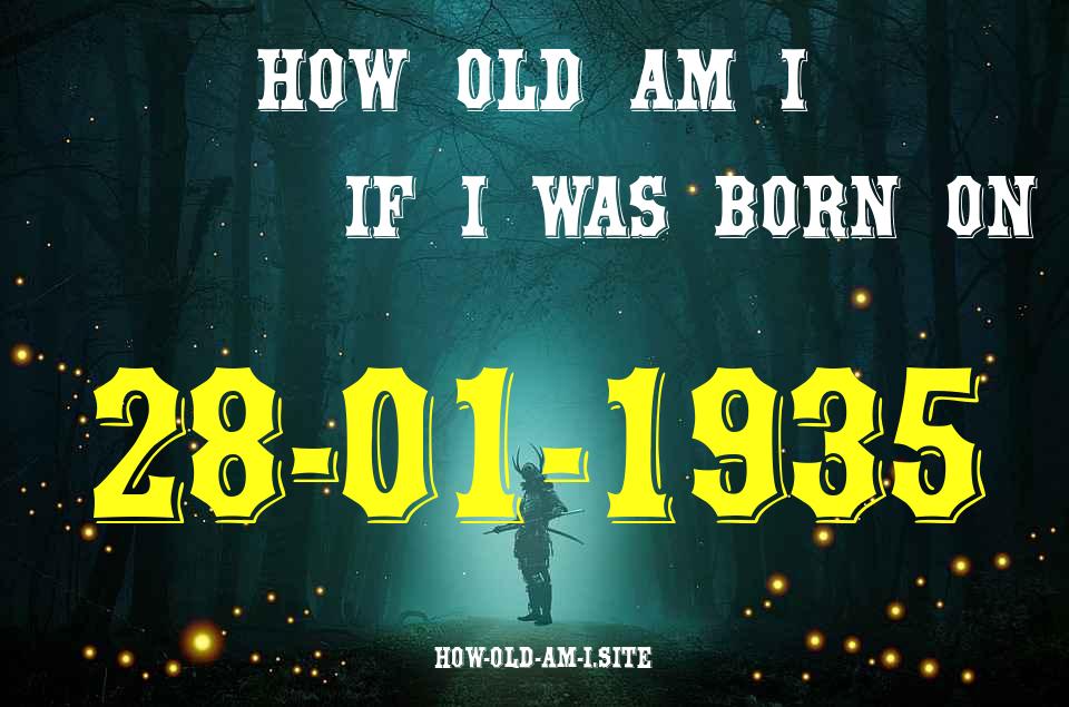 ᐈ Born On 28 January 1935 My Age in 2024? [100% ACCURATE Age Calculator!]