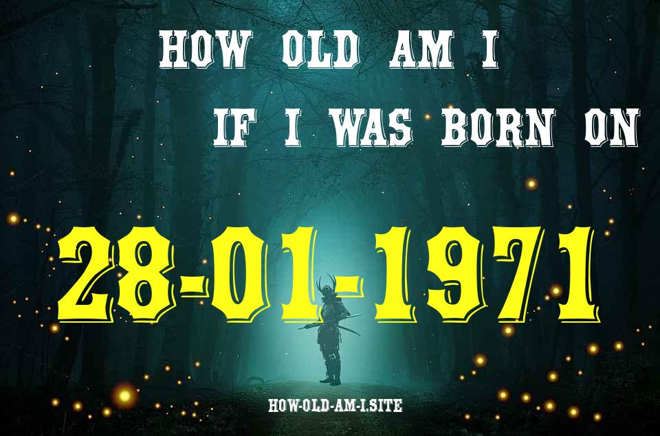 ᐈ Born On 28 January 1971 My Age in 2024? [100% ACCURATE Age Calculator!]