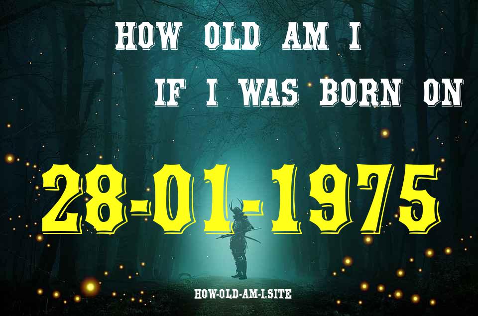 ᐈ Born On 28 January 1975 My Age in 2024? [100% ACCURATE Age Calculator!]