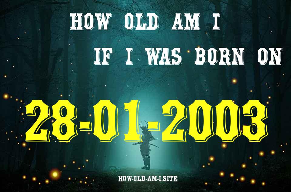 ᐈ Born On 28 January 2003 My Age in 2024? [100% ACCURATE Age Calculator!]