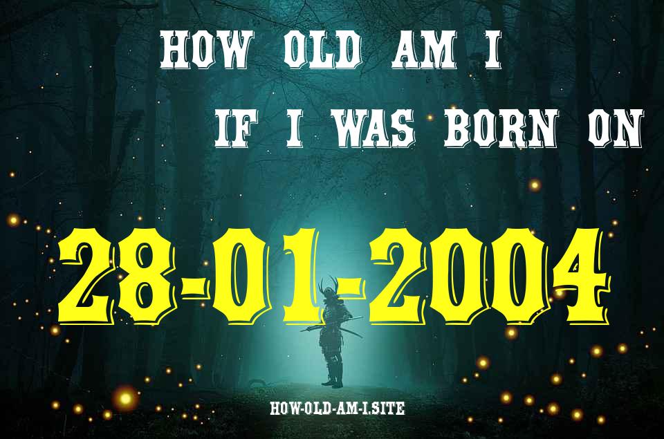 ᐈ Born On 28 January 2004 My Age in 2024? [100% ACCURATE Age Calculator!]