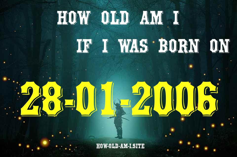 ᐈ Born On 28 January 2006 My Age in 2024? [100% ACCURATE Age Calculator!]