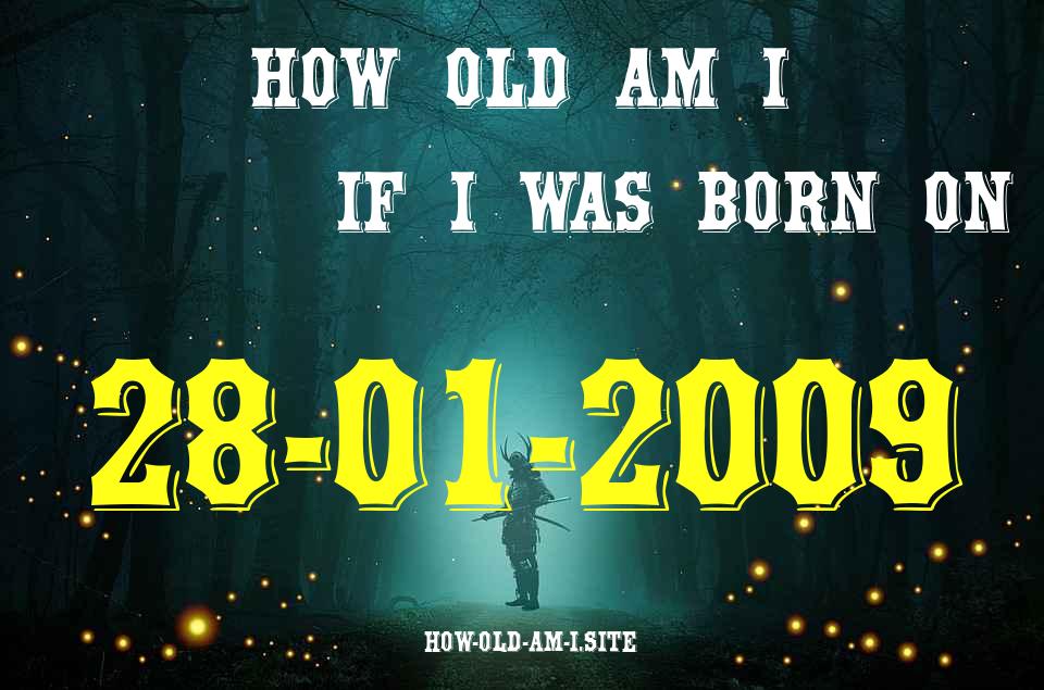 ᐈ Born On 28 January 2009 My Age in 2024? [100% ACCURATE Age Calculator!]