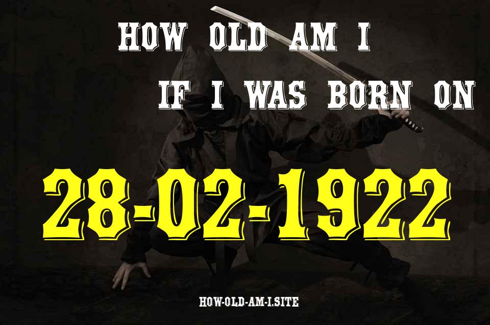 ᐈ Born On 28 February 1922 My Age in 2024? [100% ACCURATE Age Calculator!]