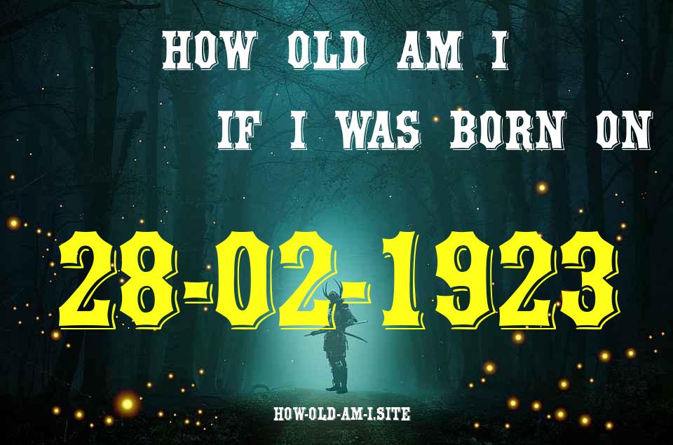 ᐈ Born On 28 February 1923 My Age in 2024? [100% ACCURATE Age Calculator!]