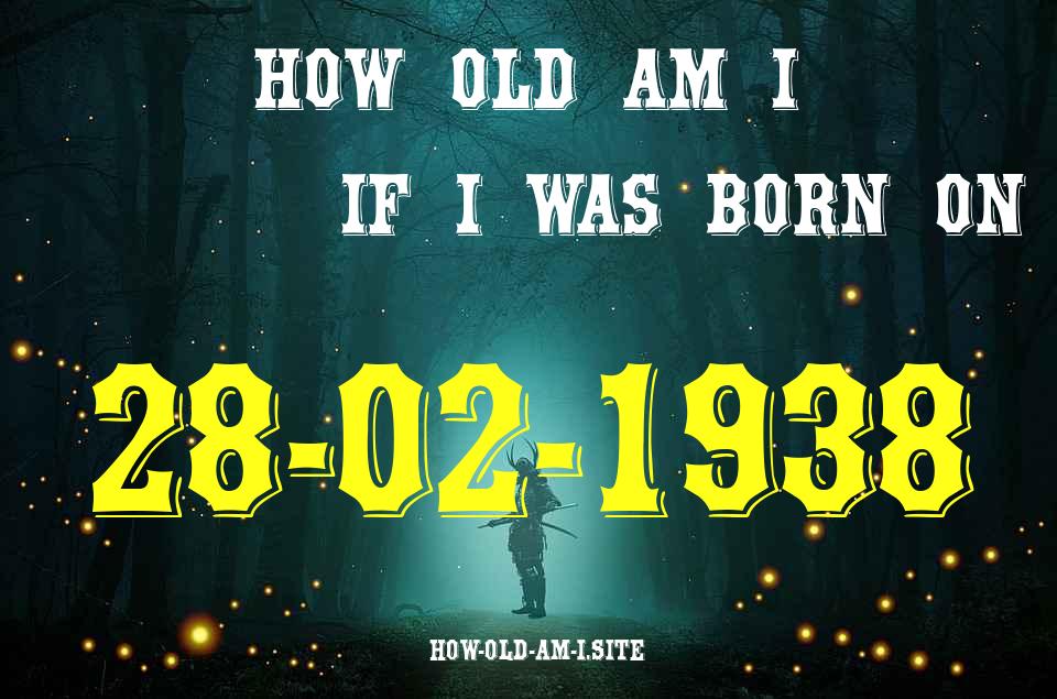 ᐈ Born On 28 February 1938 My Age in 2024? [100% ACCURATE Age Calculator!]