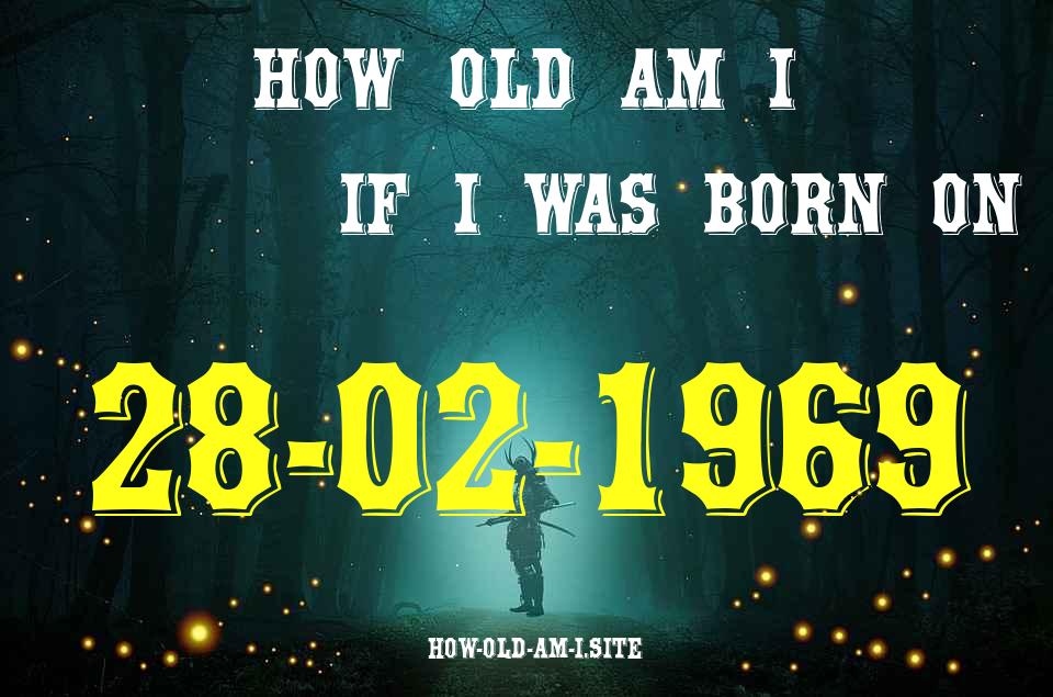ᐈ Born On 28 February 1969 My Age in 2024? [100% ACCURATE Age Calculator!]