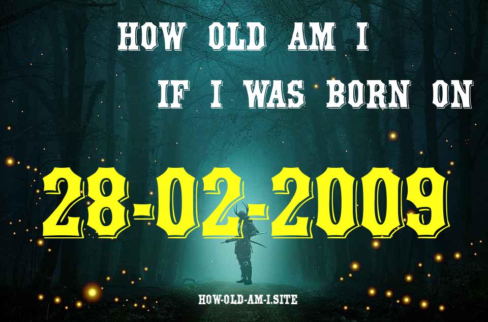 ᐈ Born On 28 February 2009 My Age in 2024? [100% ACCURATE Age Calculator!]