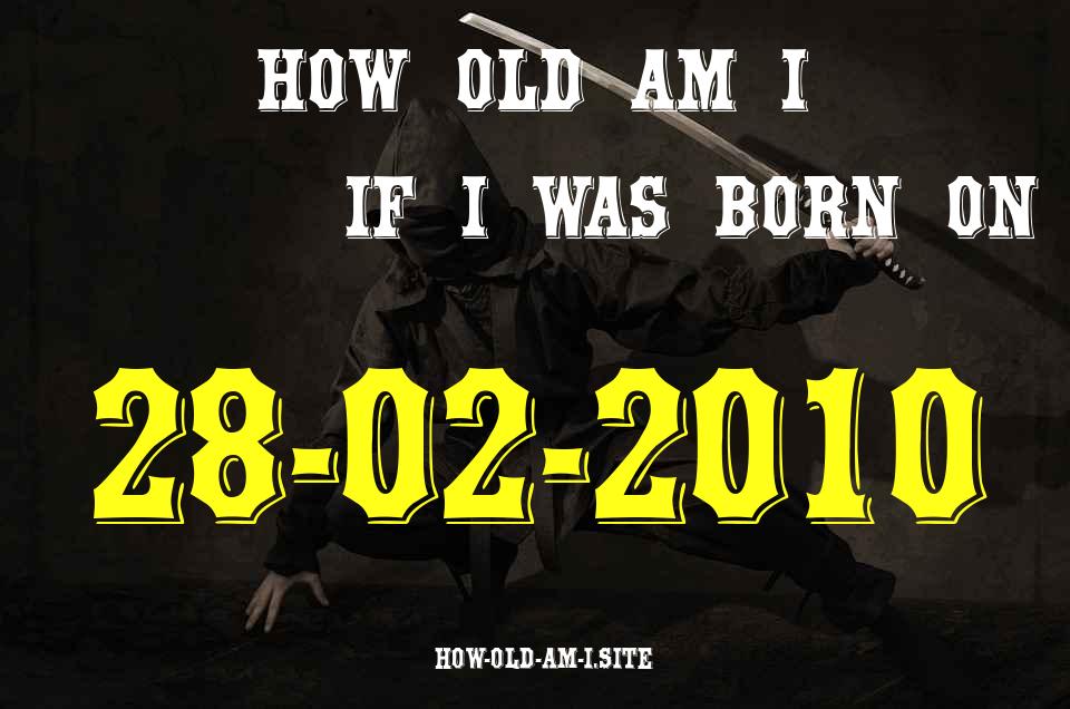 ᐈ Born On 28 February 2010 My Age in 2024? [100% ACCURATE Age Calculator!]