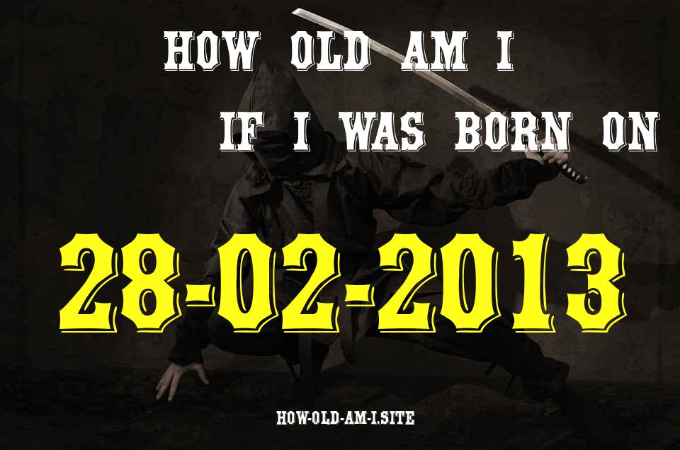 ᐈ Born On 28 February 2013 My Age in 2024? [100% ACCURATE Age Calculator!]