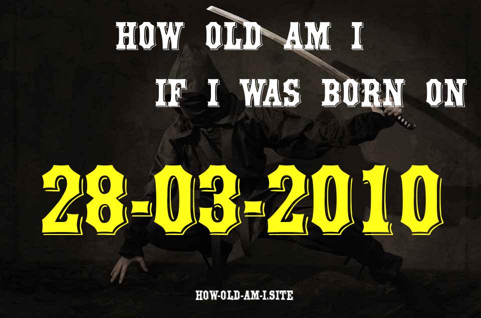 ᐈ Born On 28 March 2010 My Age in 2024? [100% ACCURATE Age Calculator!]