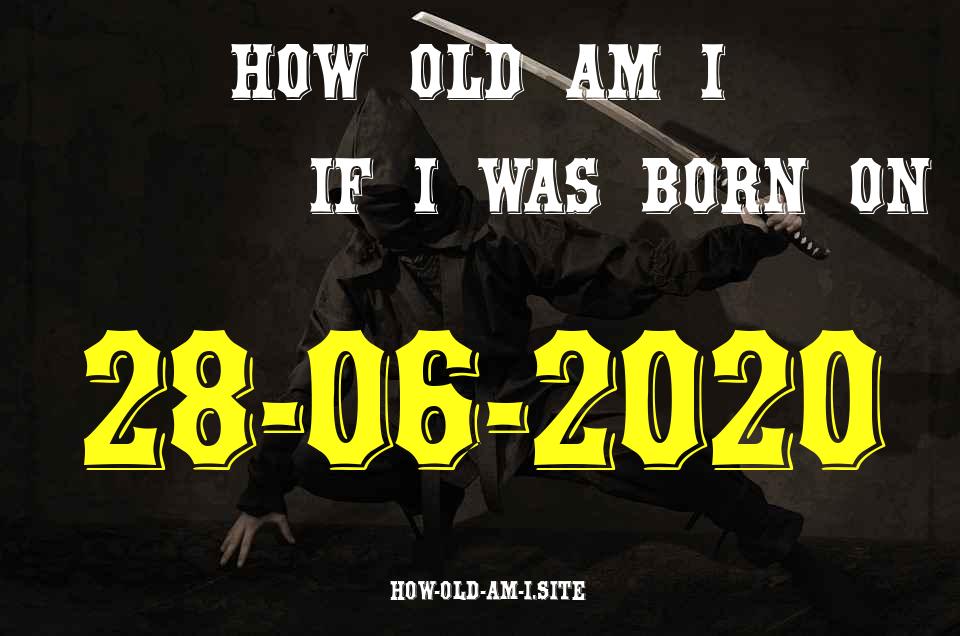 ᐈ Born On 28 June 2020 My Age in 2024? [100% ACCURATE Age Calculator!]
