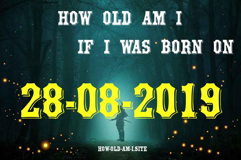 ᐈ Born On 28 August 2019 My Age in 2024? [100% ACCURATE Age Calculator!]