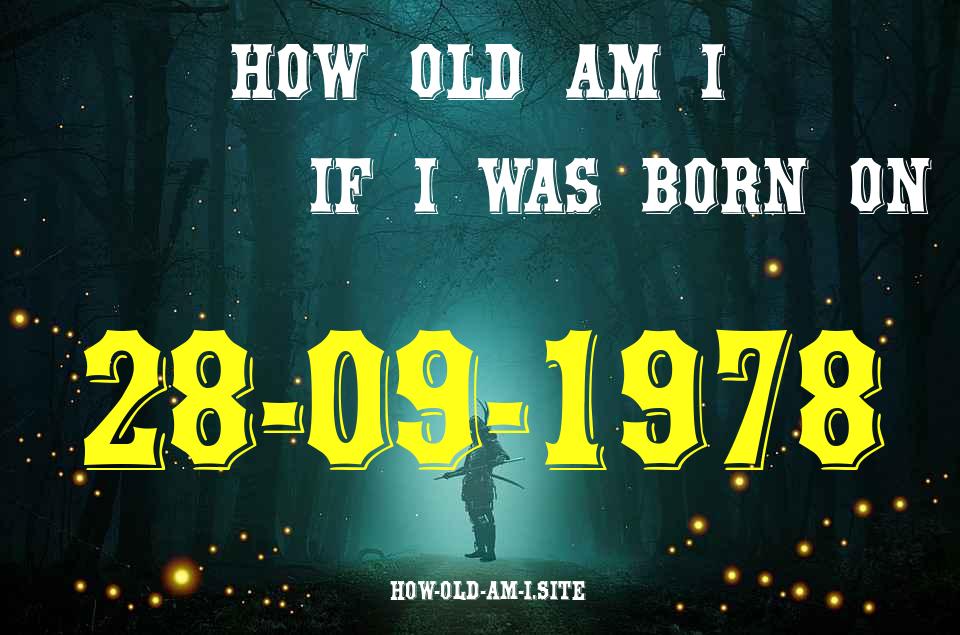 ᐈ Born On 28 September 1978 My Age in 2024? [100% ACCURATE Age Calculator!]