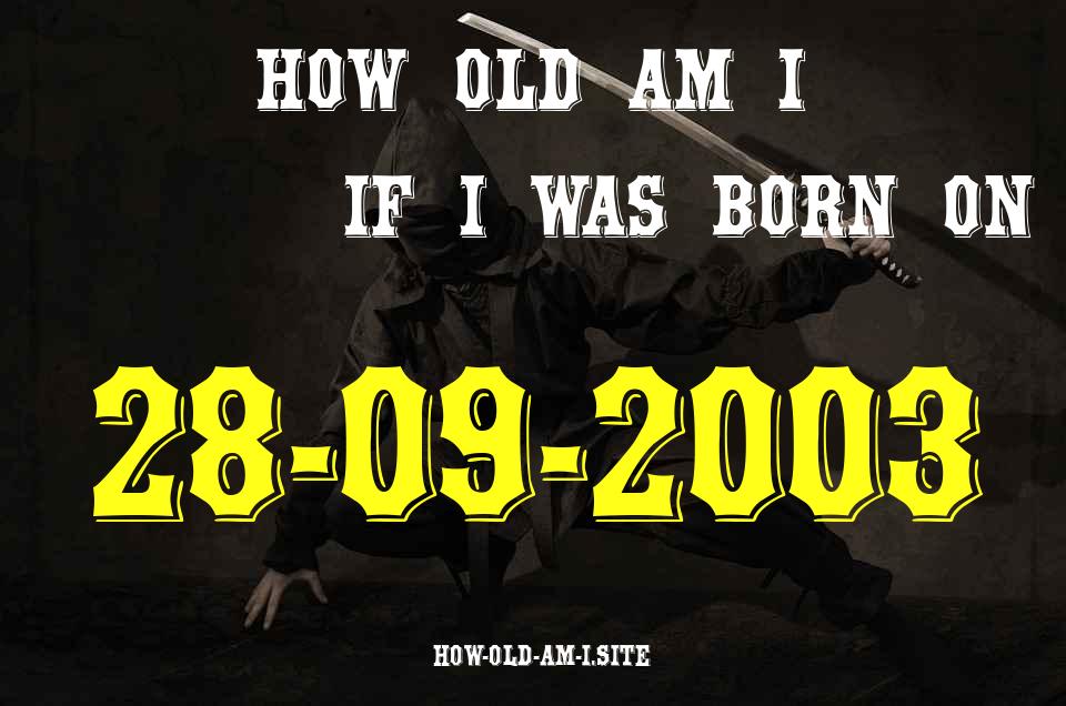 ᐈ Born On 28 September 2003 My Age in 2024? [100% ACCURATE Age Calculator!]